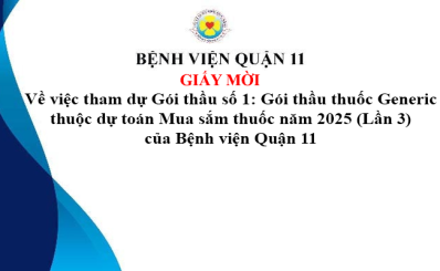 Giấy mời Về việc tham dự Gói thầu số 1: Gói thầu thuốc Generic thuộc dự toán Mua sắm thuốc năm 2025 (Lần 3) của Bệnh viện Quận 11